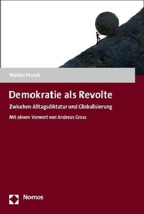 Demokratie ALS Revolte: Zwischen Alltagsdiktatur Und Globalisierung (Hardcover)