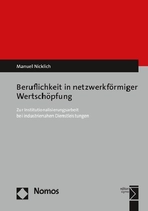 Beruflichkeit in Netzwerkformiger Wertschopfung: Zur Institutionalisierungsarbeit Bei Industrienahen Dienstleistungen (Paperback)