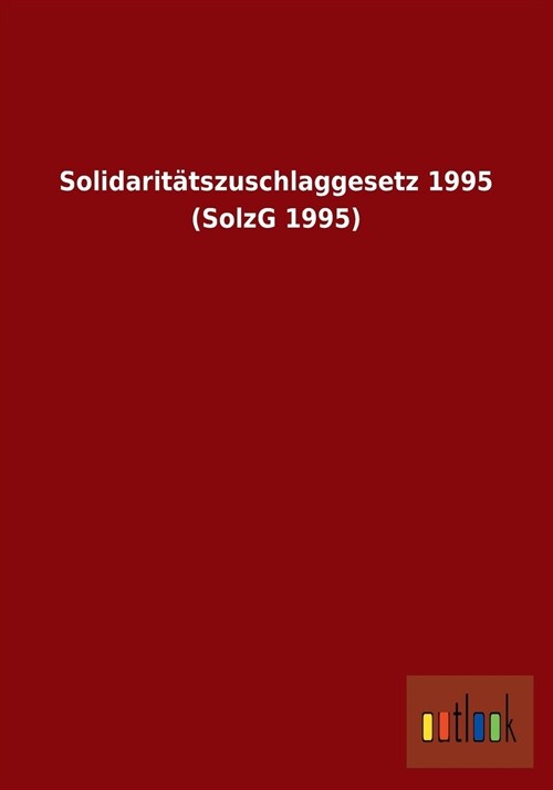 Solidarit?szuschlaggesetz 1995 (Solzg 1995) (Paperback)