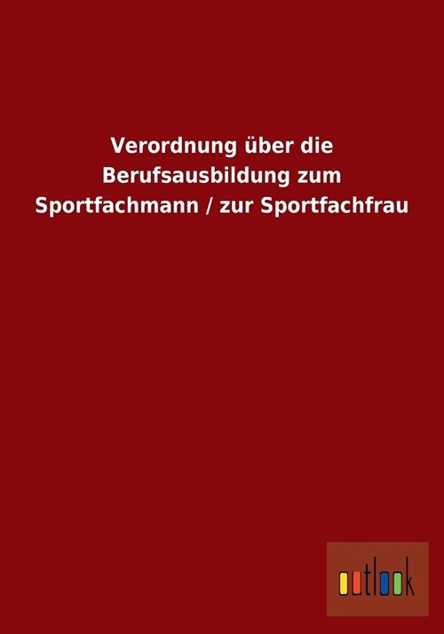 Verordnung ?er Die Berufsausbildung Zum Sportfachmann / Zur Sportfachfrau (Paperback)