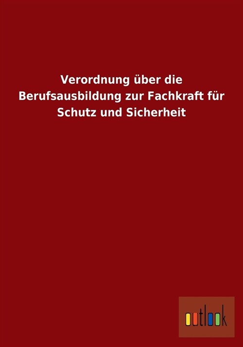 Verordnung ?er Die Berufsausbildung Zur Fachkraft F? Schutz Und Sicherheit (Paperback)