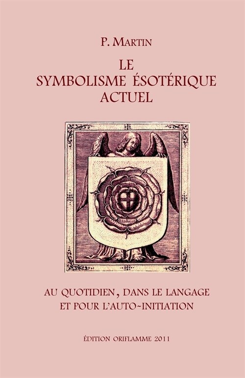 Le Symbolisme Esot?ique Actuel: Sous lAspect de la Vie quotidienne, du Langage et du Chemin gnostique de lAuto-Initiation (Paperback)