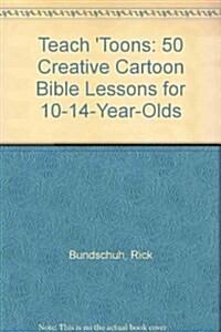 Teach Toons: 50 Creative Cartoon Bible Lessons for 10-14-Year-Olds (Paperback, 1st)