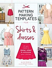 Pattern Making Templates for Skirts & Dresses : All You Need to Design, Adapt and Customize Your Clothes (Paperback)