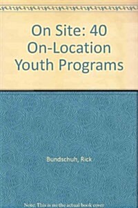 On Site: 40 On-Location Youth Programs (Paperback)