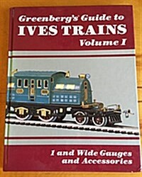 Greenbergs Guide to Ives Trains, 1901-1932 (Hardcover, 2nd)