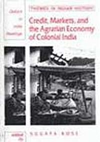 Credit, Markets and the Agrarian Economy of Colonial India (Hardcover)