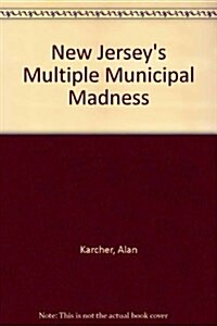 New Jerseys Multiple Municipal Madness (Hardcover)