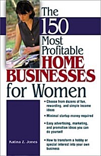 The 150 Most Profitable Home Businesses for Women (Paperback)