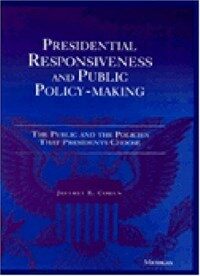 Presidential responsiveness and public policy-making : the public and the policies that presidents choose