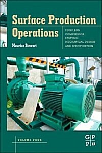 Surface Production Operations: Volume IV: Pumps and Compressors (Hardcover)