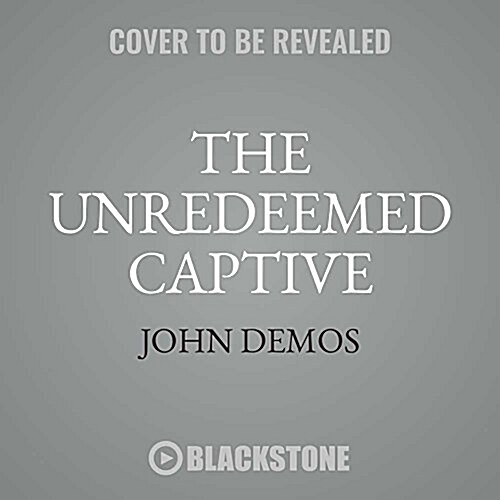 The Unredeemed Captive: A Family Story from Early America (MP3 CD)