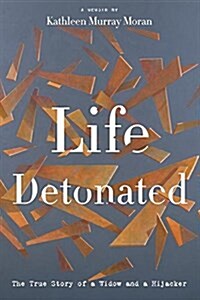 Life Detonated: The True Story of a Widow and a Hijacker (Hardcover)