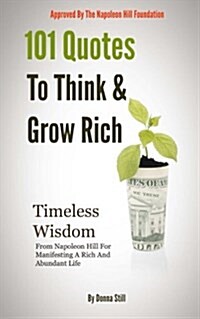 101 Quotes to Think and Grow Rich: Timeless Wisdom from Napoleon Hill for Manifesting a Rich and Abundant Life (Paperback)