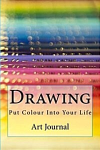 Drawing: Put Colour Into Your Life: Art Journal (Paperback)