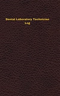 Dental Laboratory Technician Log: Logbook, Journal - 102 pages, 5 x 8 inches (Paperback)