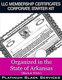 LLC Membership Certificates Corporate Starter Kit: Organized in the State of Arkansas (Black & White) (Paperback)