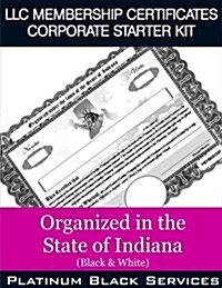 LLC Membership Certificates Corporate Starter Kit: Organized in the State of Indiana (Black & White) (Paperback)