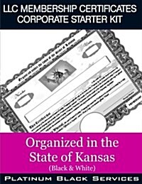 LLC Membership Certificates Corporate Starter Kit: Organized in the State of Kansas (Black & White) (Paperback)