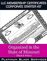 LLC Membership Certificates Corporate Starter Kit: Organized in the State of Missouri (Black & White) (Paperback)