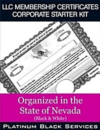 LLC Membership Certificates Corporate Starter Kit: Organized in the State of Nevada (Black & White) (Paperback)