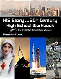 His Story of the 20th Century High School Workbook: One Credit High School History Course (Paperback)