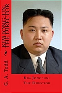 Kim Jong-Un: The Director (Paperback)