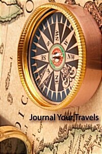 Journal Your Travels: Map & Compass Travel Journal, Lined Journal, Diary Notebook 6 x 9, 150 Pages (Paperback)