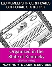 LLC Membership Certificates Corporate Starter Kit: Organized in the State of Kentucky (Black & White) (Paperback)