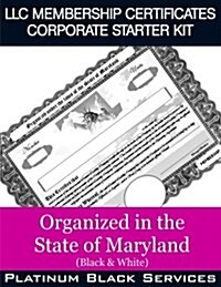 LLC Membership Certificates Corporate Starter Kit: Organized in the State of Maryland (Black & White) (Paperback)