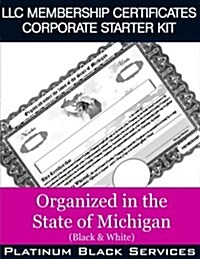 LLC Membership Certificates Corporate Starter Kit: Organized in the State of Michigan (Black & White) (Paperback)