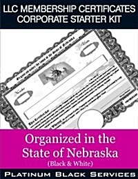 LLC Membership Certificates Corporate Starter Kit: Organized in the State of Nebraska (Black & White) (Paperback)