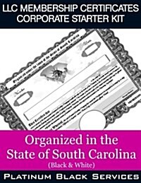 LLC Membership Certificates Corporate Starter Kit: Organized in the State of South Carolina (Black & White) (Paperback)