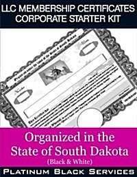 LLC Membership Certificates Corporate Starter Kit: Organized in the State of South Dakota (Black & White) (Paperback)