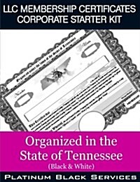 LLC Membership Certificates Corporate Starter Kit: Organized in the State of Tennessee (Black & White) (Paperback)