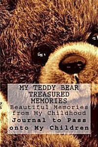 My Teddy Bear Treasured Memories: Beautiful Memories from My Childhood: To Pass on to My Children (Paperback)
