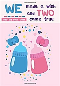 baby log book twins We made a wish and two came true: Daily Childcare Journal, Health Record, Sleeping Schedule Log, Meal Recorder - Log for 90 days - (Paperback)