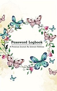 Password Logbook: A Premium Journal an Internet Address and Password Journal: Butterfly: Internet Password Organizer, Username and Passw (Paperback)