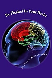 Be Healed in Your Brain (Paperback)