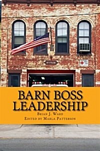 Barn Boss Leadership: Make a Difference (Paperback)