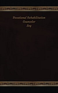 Vocational Rehabilitation Counselor Log: Logbook, Journal - 102 Pages, 5 X 8 Inches (Paperback)