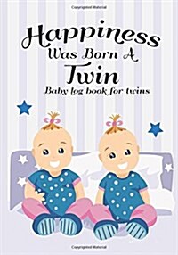 Baby log book for twins Happiness Was Born A Twin: My Babys Health Record Keeper, Babys Eat, Sleep & Poop Journal, Log Book, Activities baby for twi (Paperback)