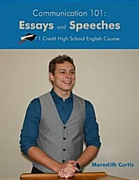 Communication 101: Essays & Speeches: One Credit High School English Course (Paperback)