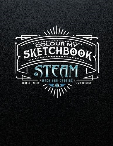 Colour My Sketchbook Steam: Mech & Cybrids; Greyscale Colouring Book (Paperback)