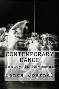 Contemporary Dance: Beauty in Movement Contemporary Dance Journal (Paperback)