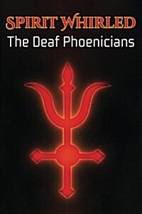 Spirit Whirled: The Deaf Phoenicians (Paperback)