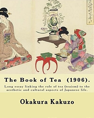 The Book of Tea (1906). By: Okakura Kakuzo: The Book of Tea ( Cha no Hon?) by Okakura Kakuzo (1906) is a long essay linking the role of tea (teais (Paperback)