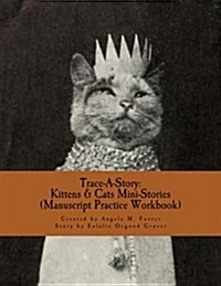 Trace-A-Story: Kittens & Cats Mini-Stories (Manuscript Practice Workbook) (Paperback)