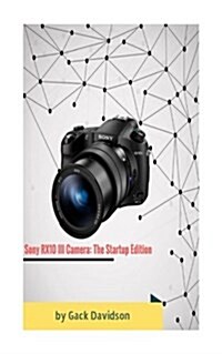 Sony Rx10 3 Camera: The Startup Edition (Paperback)
