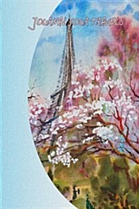 Journal Your Travels: Paris in the Springtime Watercolor Travel Journal, Lined Journal, Diary Notebook 6 x 9, 150 Pages (Paperback)